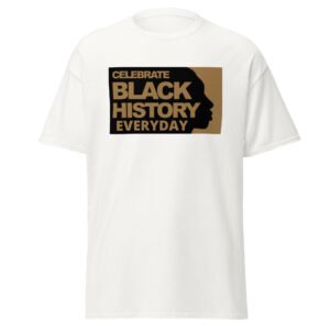 "Celebrate Black History Everyday" unisex t-shirt