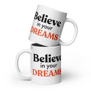 Believe in your Dreams mug